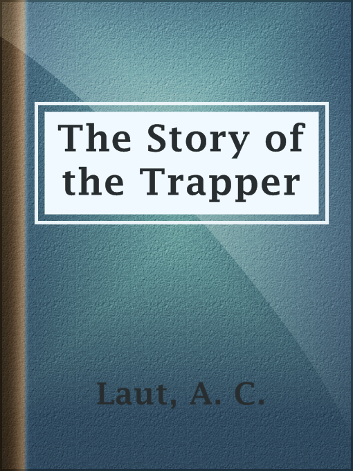 Title details for The Story of the Trapper by A. C. Laut - Available